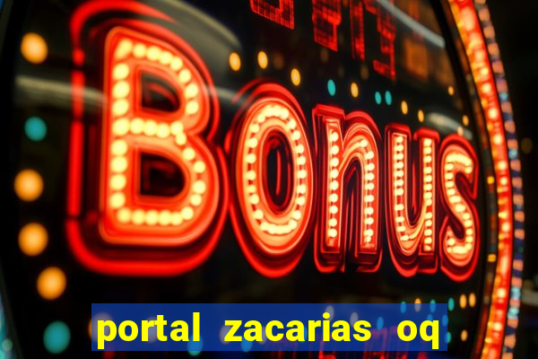 portal zacarias oq q e para falar